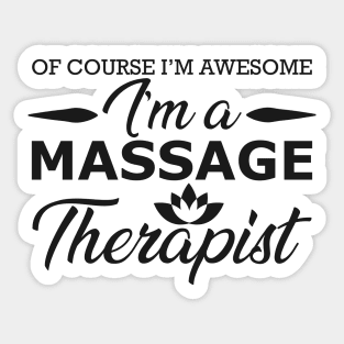 Massage Therapist - of course I'm awesome I'm massage therapist Sticker